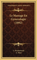 Le Massage En Gynecologie (1892) 1160164576 Book Cover