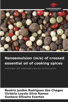 Nanoemulsion (m/a) of crossed essential oil of cooking spices: Antioxidant, anti-inflammatory and anti-arthritic action 6206364682 Book Cover