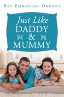 Just Like Daddy & Mummy 1524596906 Book Cover