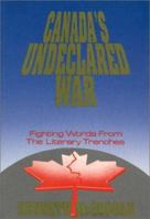 Canada's Undeclared War : Fighting Words From the Literary Trenches 1550590324 Book Cover