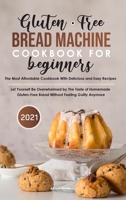 Gluten-Free Bread Machine Cookbook For Beginners 2021 1802351450 Book Cover
