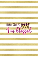 I'm Not Spoiled I'm Blessed: All Purpose 6x9" Blank Lined Notebook Journal Way Better Than A Card Trendy Unique Gift Gold and White Striped Bratt 1694674584 Book Cover