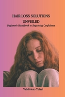 HAIR LOSS SOLUTIONS UNVEILED: Beginner's Handbook to Regaining Confidence B0CWF87ZH6 Book Cover