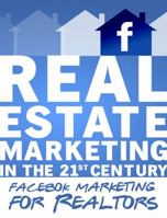 Facebook Marketing for Realtors: Real Estate Marketing in the 21st Century Vol.2 1970119241 Book Cover