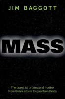 Mass: The Quest to Understand Matter from Greek Atoms to Quantum Fields 019875972X Book Cover