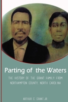 Parting of the Waters: The History Of The Grant Family From Northampton County, North Carolina 154833152X Book Cover