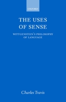 The Uses of Sense: Wittgenstein's Philosophy of Language 0199245878 Book Cover