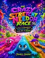 THE CRAZY STRETCHY NEEDOH RACE: A Tale of Champions, Friendship, and a Little Bit of Slime B0H266DBJM Book Cover
