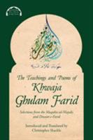 The Teachings and Poems of Khwaja Ghulam Farid: Selections from the Maqabis-ul-Majalis and Diwan-e-Farid 0995496099 Book Cover