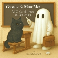 Gustav & Mau-Mau - ABC-Geschichten in Gedichten: 29 Reimgeschichten für Kinder über Freundschaft, Alltag und kleine Abenteuer – zu jedem Buchstaben ... für die Sprachentwicklung ab 3 Jahren. B0G3QCVNB1 Book Cover