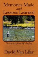 Memories Made and Lessons Learned: During a Lifetime of Angling 1432781928 Book Cover