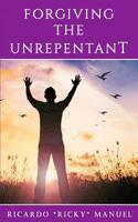 Forgiving the Unrepentant 1722187824 Book Cover