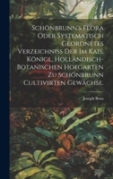 Schönbrunn's Flora oder systematisch geordnetes Verzeichniss der im kais. königl. holländisch-botanischen Hofgarten zu Schönbrunn cultivirten Gewächse. (German Edition) 1019676868 Book Cover