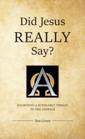 Did Jesus REALLY Say?: Examining a Scholarly Threat to the Gospels 099871562X Book Cover