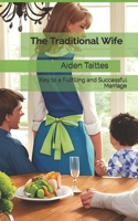 The Traditional Wife: Key to a Fulfilling and Successful Marriage B0C1J3B5FN Book Cover