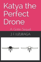 Katya the Perfect Drone: A Griffin Sequel B098CX7TGM Book Cover