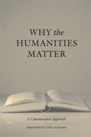 Why the Humanities Matter: A Commonsense Approach 0292725930 Book Cover