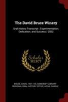 The David Bruce Winery: Oral History Transcript: Experimentation, Dedication, and Success / 2002 1018174877 Book Cover