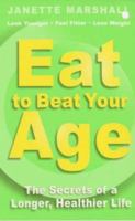 Eat to Beat Your Age: The Secrets of a Longer, Healthier Life 0340768126 Book Cover