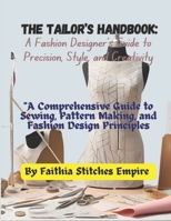 The Tailor’s Handbook: A Fashion Designer’s Guide to Precision, Style, and Creativity: "A Comprehensive Guide to Sewing, Pattern Making, and Fashion Design Principles" B0DWT5V3C3 Book Cover