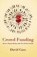 Crowd Funding: How to Raise Money with the Online Crowd 1105305600 Book Cover