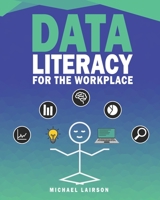 Data Literacy for the Workplace B09QP55ZG1 Book Cover