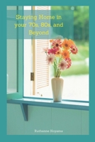 Staying Home in Your 70s, 80s, and Beyond: A Practical Guide to Staying in Your Own Homes as long as possible 1520369956 Book Cover