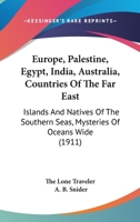 Europe, Palestine, Egypt, India, Australia, Countries Of The Far East: Islands And Natives Of The Southern Seas, Mysteries Of Oceans Wide 1246440830 Book Cover