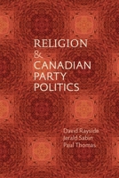 Religion and Canadian Party Politics 0774835583 Book Cover
