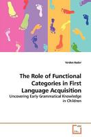 The Role of Functional Categories in First Language Acquisition: Uncovering Early Grammatical Knowledge in Children 3836463873 Book Cover
