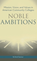 Noble Ambitions: Mission, Vision, and Values in American Community Colleges 0871173980 Book Cover