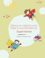 Educa en valores a tus hijos y conviérteles en Superhéroes (Spanish Edition) B0CPF329B5 Book Cover