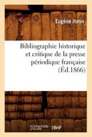 Bibliographie Historique Et Critique De La Presse Priodique Franaise 1021550051 Book Cover