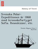 Svenska Polar-Expeditionen år 1868 med Kronoångfartyget Sofia 1249012201 Book Cover