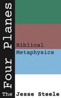 The Four Planes: Biblical Metaphysics 1798599996 Book Cover