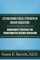 Establishing Fiscal Strength in Higher Education; Management Strategies for Transformative Revenue Generation 197840493X Book Cover