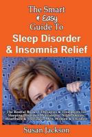 The Smart & Easy Guide to Sleep Disorder & Insomnia Relief: The Restful Book of Therapies & Treatments for Sleeping Disorders, Insomnia, Narcolepsy, Restless Leg Syndrome, Night Sweats, Heartburn and  1492891177 Book Cover