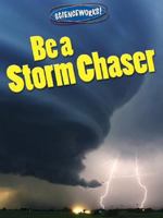 Be A Storm Chaser (Using Science) 0836889290 Book Cover