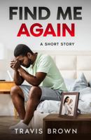 Find Me Again: A Short Story (Travis Brown's Short Stories) B0FF582SW1 Book Cover