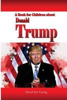 A Book for Children about Donald Trump 1521337993 Book Cover