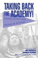 Taking Back the Academy!: History of Activism, History as Activism 0415948118 Book Cover
