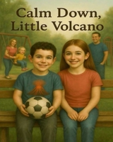 Calm Down, Little Volcano B0FP32CZW9 Book Cover