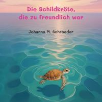 Die Schildkröte, die zu freundlich war: Band 1 der zwölfteiligen Ozean-Abenteuerreihe (Bilderbuch – Deutsche Ausgabe) ("Die Schildkröte, die..." (Deutsche Ausgabe) Kinderbilderbuch-Reihe) 1923647369 Book Cover