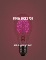 Funny Books 750: Mind-Blowing Life Hacks B0FQCF3KDF Book Cover