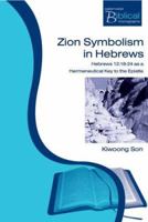 Zion Symbolism in Hebrews: Hebrews 12:18-24 as a Hermeneutical Key to the Epistle 184227368X Book Cover