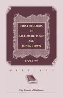 First Records of Baltimore Town and Jones' Town, 1729-1797 0788413392 Book Cover