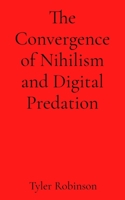 The Convergence of Nihilism and Digital Predation B0GML6BYQV Book Cover