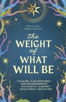 The Weight of What Will Be: An Anthology B0FNDWC3X2 Book Cover