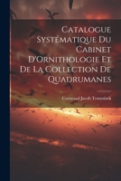 Catalogue Systématique du Cabinet D'Ornithologie et de la Collection de Quadrumanes 1021997668 Book Cover