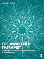 The Awakened Therapist: Spirituality, Consciousness, and Subtle Energy in Gestalt Therapy 1032862378 Book Cover